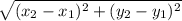 \sqrt{(x_{2} - x_{1}) ^{2} + (y_{2} - y_{1}) ^{2}}