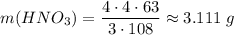 m(HNO_3) = \dfrac{4 \cdot 4 \cdot 63}{3 \cdot 108} \approx 3.111\;g