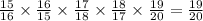 \frac{15}{16} \times \frac{16}{15} \times \frac{17}{18} \times \frac{18}{17} \times \frac{19}{20} = \frac{19}{20}