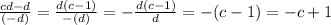 \frac{cd-d}{(-d)}=\frac{d(c-1)}{-(d)}=-\frac{d(c-1)}{d}=-(c-1)=-c+1\\