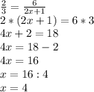 \frac{2}{3} = \frac{6}{2x + 1} \\2 * ( 2x + 1 ) = 6 * 3\\4x + 2 = 18\\4x = 18 - 2 \\4x = 16\\x = 16 : 4\\x = 4
