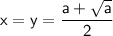 \sf \displaystyle x=y=\frac{a+\sqrt{a}}{2}
