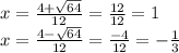 x = \frac{4 + \sqrt{64} }{12} = \frac{12}{12} = 1 \\ x = \frac{4 - \sqrt{64} }{12} = \frac{ - 4}{12} = - \frac{1}{3}