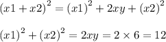{(x1 + x2)}^{2} = {(x1)}^{2} + 2xy + {(x2)}^{2} \\ \\ {(x1)}^{2} + {(x2)}^{2} = 2xy = 2 \times 6 = 12