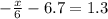 - \frac{x}{6} - 6.7 = 1.3