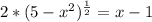 2*(5-x^2)^\frac{1}{2}=x-1 \\