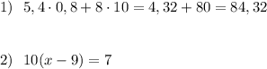 1)\ \ 5,4\cdot 0,8+8\cdot 10=4,32+80=84,322)\ \ 10(x-9)=7