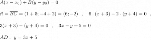 A(x-x_0)+B(y-y_0)=0vec{n}=\overline{BC}=(1+5;-4+2)=(6;-2)\ \ ,\ \ \ 6\cdot (x+3)-2\cdot (y+4)=0\ \ ,3(x+3)-(y+4)=0\ \ ,\ \ \ 3x-y+5=0AD:\ y=3x+5