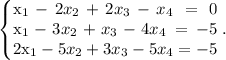 \left\{\begin{array}{}x_1-2x_2+2x_3-x_4=0\\x_1-3x_2+x_3-4x_4=-5\\2x_1-5x_2+3x_3-5x_4=-5\end{array}\right ..