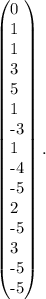 \left(\begin{array}{}0&1&1&3&5\\1&-3&1&-4&-5\\2&-5&3&-5&-5\end{array}\right).