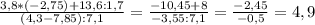 \frac{3,8*(-2,75)+13,6:1,7}{(4,3-7,85):7,1}=\frac{-10,45+8}{-3,55:7,1}=\frac{-2,45}{-0,5}=4,9