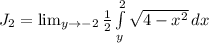 J_{2}=\lim_{y \to -2} \frac{1}{2}\int\limits^2_y {\sqrt{4-x^{2} } } \, dx\= \int\limits^2_0 {\sqrt{4-x^{2} } } \, dx\