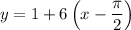 y=1+6\left(x-\dfrac{\pi }{2}\right)