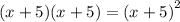 (x + 5)(x + 5) = {(x + 5)}^{2}