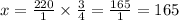 x = \frac{220}{1} \times \frac{3}{4} = \frac{165}{1} = 165