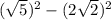 (\sqrt{5})^2-(2\sqrt{2})^2