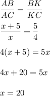 \dfrac{AB}{AC} =\dfrac{BK}{KC} dfrac{x+5}{x} =\dfrac{5}{4} 4(x+5) = 5x4x+20=5xx=20