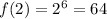 f(2) = {2}^{6} = 64