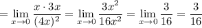 =\displaystyle \lim\limits _{x \to 0}\frac{x\cdot 3x}{(4x)^2}=\lim\limits _{x \to 0}\frac{3x^2}{16x^2}=\lim\limits _{x \to 0}\frac{3}{16}=\frac{3}{16}