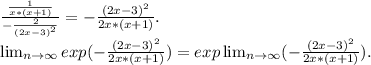 \frac{\frac{1}{x*(x+1)} }{-\frac{2}{(2x-3)^2} } =-\frac{(2x-3)^2}{2x*(x+1)}.\\ \lim_{n \to \infty}exp(- \frac{(2x-3)^2}{2x*(x+1)})=exp \lim_{n \to \infty} (- \frac{(2x-3)^2}{2x*(x+1)}).\\