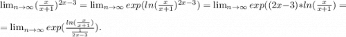 \lim_{n \to \infty} (\frac{x}{x+1})^{2x-3} = \lim_{n \to \infty} exp(ln(\frac{x}{x+1})^{2x-3})= \lim_{n \to \infty} exp((2x-3)*ln(\frac{x}{x+1})=\\= \lim_{n \to \infty} exp(\frac{ln(\frac{x}{x+1} )}{\frac{1}{2x-3} } ).\\