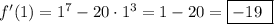f'(1)=1^7-20\cdot 1^3=1-20=\boxed{-19\ }