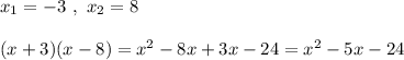 x_1=-3\ ,\ x_2=8(x+3)(x-8)=x^2-8x+3x-24=x^2-5x-24