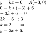 y=kx+6\ \ \ \ A(-3;0)\\0=k*(-3)+6\\-3k+6=0\\3k=6\ |:3\\k=2. \ \ \ \ \Rightarrow\\y=2x+6.
