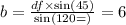 b = \frac{df \times \sin(45) }{ \sin(120 =) } = 6