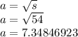 a = \sqrt{s } \\ a = \sqrt{54 } \\ a = 7.34846923 \\