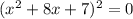 (x^2+8x+7)^2=0