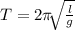 T=2\pi \sqrt[]{\frac{l}{g} }
