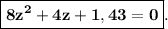 \boxed{\bf8z^2+4z+1,43=0} .