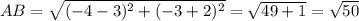 AB=\sqrt{(-4-3)^{2}+(-3+2)^{2} } =\sqrt{49+1}=\sqrt{50}
