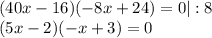 (40x-16)(-8x+24)=0|:8\\(5x-2)(-x+3)=0