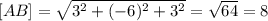 [AB] = \sqrt{3^{2}+(-6)^{2}+3^{2} } = \sqrt{64}=8