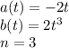 a(t)=-2t\\b(t)=2t^3\\n=3