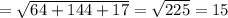 = \sqrt{64 + 144 + 17} = \sqrt{225} = 15