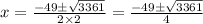x = \frac{ - 49 \pm \sqrt{3361} }{2 \times 2} = \frac{ - 49 \pm \sqrt{3361} }{4}