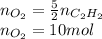 n_{O_2}=\frac{5}{2} n_{C_2H_2}\\n_{O_2}=10mol