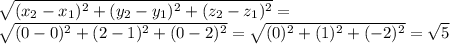 \sqrt{(x_{2} -x_{1})^{2} +(y_{2} -y_{1})^{2} +(z_{2} -z_{1})^{2}} =\\ \sqrt{(0-0)^{2} +(2-1)^{2} +(0 -2)^{2}} = \sqrt{(0)^{2} +(1)^{2} +(-2)^{2}} =\sqrt{5}