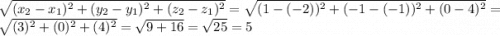 \sqrt{(x_{2} -x_{1})^{2} +(y_{2} -y_{1})^{2} +(z_{2} -z_{1})^{2}} = \sqrt{(1-(-2))^{2} +(-1-(-1))^{2} +(0-4)^{2}} = \sqrt{(3)^{2} +(0)^{2} +(4)^{2}} = \sqrt{9+16} =\sqrt{25} =5