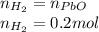 n_{H_2}=n_{PbO}\\n_{H_2}=0.2mol