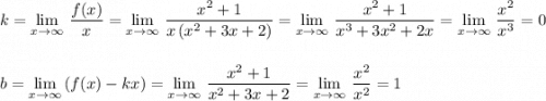 k=\lim\limits_{x \to \infty}\, \dfrac{f(x)}{x}=\lim\limits_{x \to \infty}\, \dfrac{x^2+1}{x\, (x^2+3x+2)}=\lim\limits_{x \to \infty}\, \dfrac{x^2+1}{x^3+3x^2+2x}=\lim\limits_{x \to \infty}\, \dfrac{x^2}{x^3}=0b=\lim\limits_{x \to \infty}\, (f(x)-kx)=\lim\limits_{x \to \infty}\, \dfrac{x^2+1}{x^2+3x+2}=\lim\limits_{x \to \infty}\, \dfrac{x^2}{x^2}=1