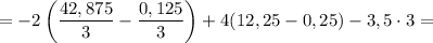 = -2 \left( \dfrac{42,875}{3} - \dfrac{0,125}{3} \right) + 4 ( 12,25 - 0,25) - 3,5 \cdot 3=