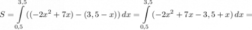 S = \displaystyle \int\limits^{3,5}_{0,5} {((-2x^{2} + 7x) - (3,5 - x))} \, dx = \displaystyle \int\limits^{3,5}_{0,5} {(-2x^{2} + 7x - 3,5 + x)} \, dx =