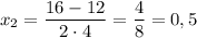 x_{2} = \dfrac{16 - 12}{2\cdot 4} = \dfrac{4}{8} = 0,5