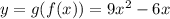 y = g(f(x)) = 9x^{2} - 6x