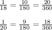 \\\frac{1}{18} = \frac{10}{180} = \frac{20}{360} frac{1}{20} = \frac{9}{180} = \frac{18}{360}
