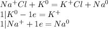 Na^+Cl+K^0=K^+Cl+Na^0\\1|K^0-1e=K^+\\1|Na^++1e=Na^0